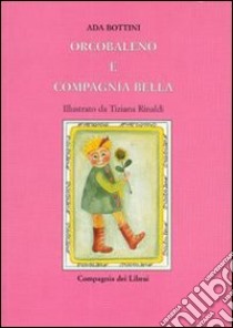 Orcobaleno e compagnia bella libro di Bottini Ada