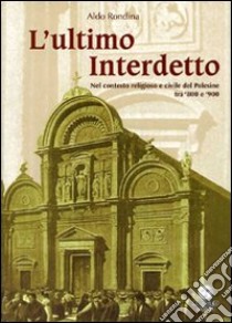 L'ultimo interdetto. Nel contesto religioso e civile del Polesine tra '800 e '900 libro di Rondina Aldo