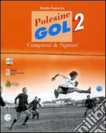 Polesine gol 2. Campioni & signori libro di Sottovia Sergio