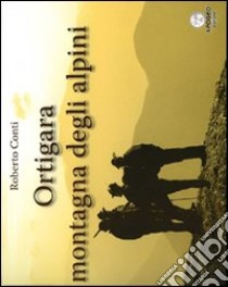 Ortigara montagna degli alpini libro di Conti Roberto