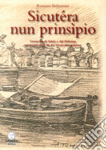 Sicutera nun prinsipio. Cronache di Adria e del Polesine nei primi anni '90 del Novecento libro di Beltramini Romano