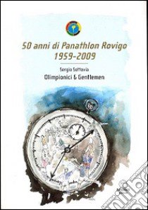 50 anni di Panathlon Rovigo 1959-2009. Olimpionici & gentlemen libro di Sottovia Sergio