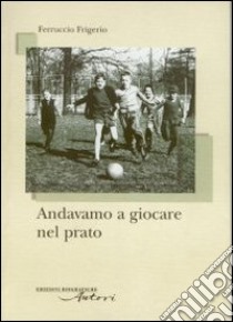 Andavamo a giocare nel prato libro di Frigerio Ferruccio