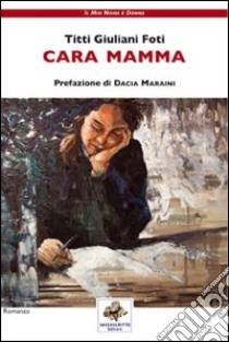 Cara mamma libro di Giuliani Foti Titti