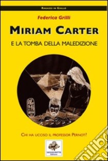 Miriam Carter e la tomba della maledizione libro di Grilli Federica