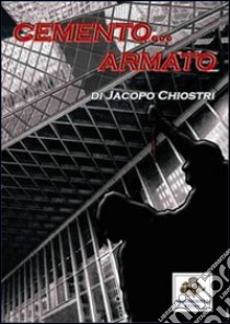 Cemento... armato libro di Chiostri Jacopo