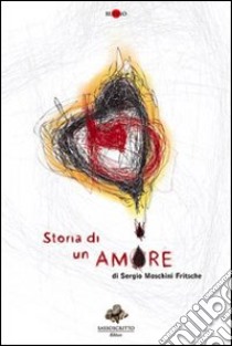 Storia di un amore libro di Moschini Fritsche Sergio