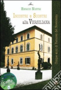 Incontri e scontri alla Versiliana. Cinque anni di percorsi dal Novecento libro di Nistri Enrico