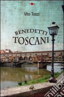 Benedetti Toscani libro di Tozzi Vito