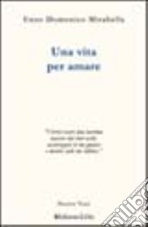 Una vita per amare libro di Mirabella Enzo D.