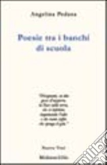 Poesie tra i banchi di scuola libro di Pedana Angelina