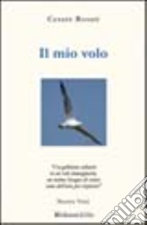 Il mio volo libro di Rosati Cesare