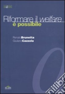 Riformare il welfare è possibile libro di Brunetta Renato; Cazzola Giuliano