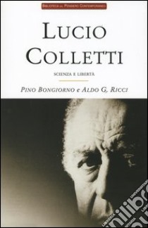 Lucio Colletti. Scienza e libertà libro di Bongiorno Pino; Ricci Aldo G.