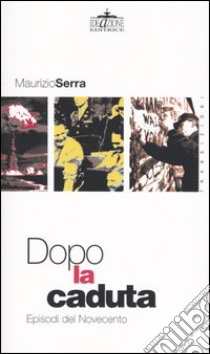 Dopo la caduta. Episodi del Novecento libro di Serra Maurizio