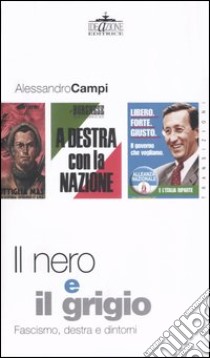 Il nero e il grigio. Fascismo, destra e dintorni libro di Campi Alessandro