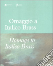 Omaggio a Italico Brass 1870-1943-Homage to Italico Brass 1870-1943. Ediz. bilingue libro di Drascek M. (cur.)