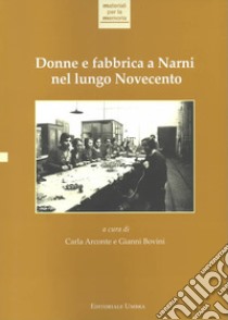 Donne e fabbrica a Narni nel lungo Novecento libro di Arconte C. (cur.); Bovini G. (cur.)