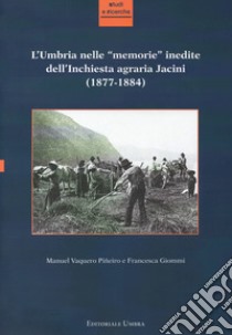 L'Umbria nelle «memorie» inedite dell'Inchiesta agraria Jacini (1877-1884) libro di Vaquero Piñeiro Manuel; Giommi Francesca