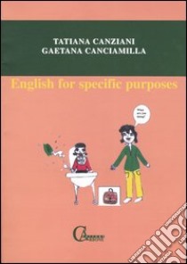 English for specific purposes libro di Canziani Tatiana; Canciamilla Gaetana