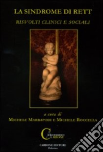 La sindrome di Rett. Risvolti clinici e sociali libro di Marrapodi Michele; Roccella Michele