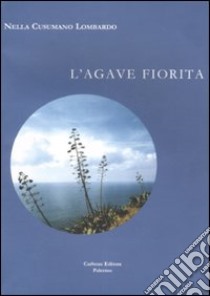 L'agave fiorita libro di Cusumano Lombardo Nella