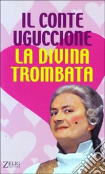 Il conte Uguccione. La divina trombata libro di Storti Bebo