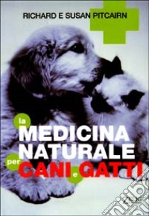 La medicina naturale per cani e gatti libro di Pitcairn Richard - Pitcairn Susan