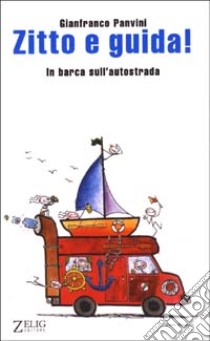 Zitto e guida! In barca sull'autostrada libro di Panvini Gianfranco