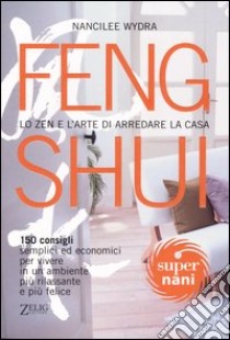 Feng shui. Lo zen e l'arte di arredare la casa libro di Wydra Nancilee