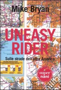 Uneasy rider. Sulle strade dell'altra America libro di Bryan Mike