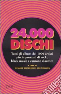 Ventiquattromila dischi. Tutti gli album dei 1000 artisti più importanti di rock, black music e canzone d'autore libro