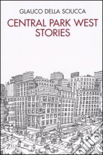 Central Park West stories. Racconti satirici e disegni di New York libro di Della Sciucca Glauco