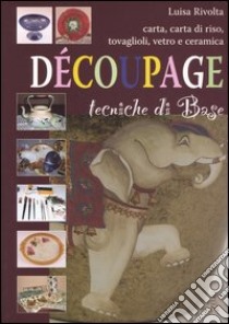 Découpage. Tecniche di base libro di Rivolta Luisa