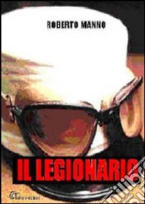 Il legionario libro di Manni Roberto