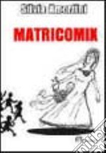 Matricomix libro di Amorfini Silvia