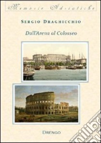 Dall'Arena al Colosseo libro di Draghicchio Sergio