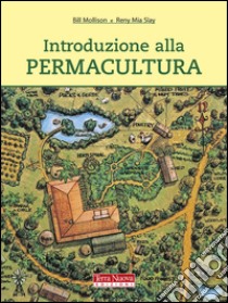 Introduzione alla permacultura. Ediz. illustrata libro di Mollison Bill; Slay Reny M.