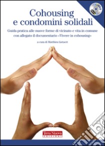 Cohousing e condomini solidali. Guida pratica alle nuove forme di vicinato e vita in comune. Con DVD libro di Lietaert Matthieu