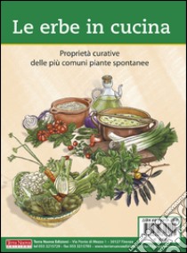 Le erbe in cucina. Proprietà curative delle più comuni piante spontanee libro