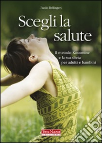 Svegli la salute. Il metodo Kousmine e la sua dieta per adulti e bambini libro di Bellingeri Paolo