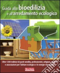 Guida alla bioedilizia e all'arredamento ecologico libro di Bindi G. (cur.)