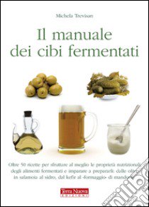 Manuale dei cibi fermentati libro di Trevisan Michela