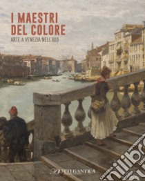 Maestri del colore. Arte a Venezia nell'800 (I) libro di Bosi Stefano