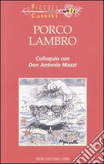 Porco Lambro. Colloquio con Don Antonio Mazzi libro di Mazzi Antonio