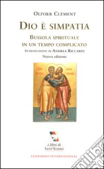 Dio è simpatia. Bussola spirituale in un tempo complicato libro di Clément Olivier