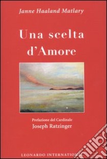 Una scelta d'amore libro di Matlary Janne H.