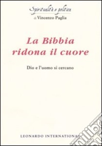 La Bibbia ridona il cuore. Dio e l'uomo si cercano libro di Paglia Vincenzo