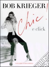 Chic! & click. Ediz. illustrata libro di Krieger Bob