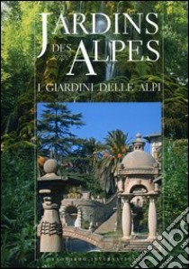 Jardins des Alpes-I giardini delle Alpi. Ediz. bilingue libro di Vassallo D. (cur.)